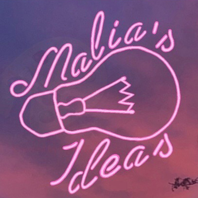 Malia’s Ideas the Podcast