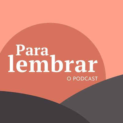Para Lembrar - O Podcast