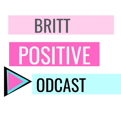 Britt Positive Podcast