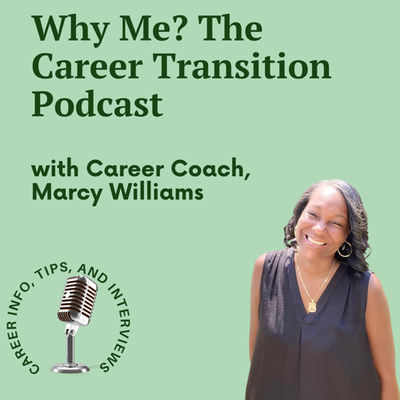 Why Me? The Career Transition Podcast with Career Coach Marcy