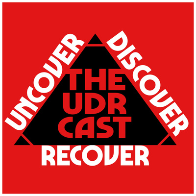 THEUDRCAST: UNCOVER - DISCOVER - RECOVER(Recovering from life, Recovering from substances)