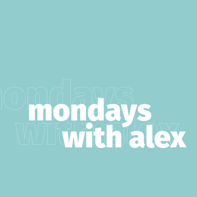 Mondays with Alex