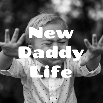New Daddy Life • A podcast on Spotify for Podcasters
