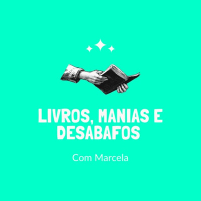 Livros, Manias e Desabafos com Marcela