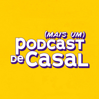 (Mais Um) Podcast De Casal