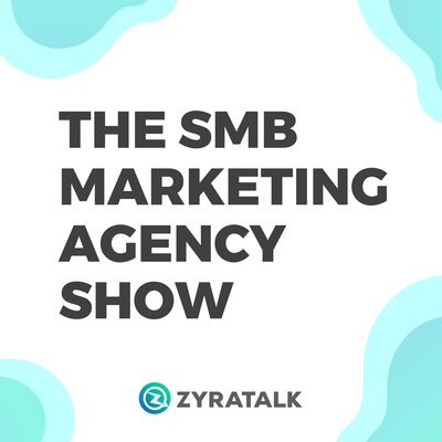 The SMB Marketing Agency Show • A podcast on Spotify for Creators