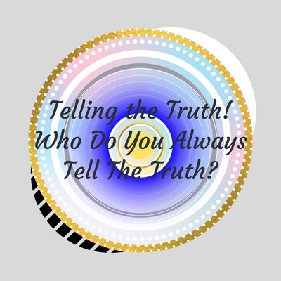Telling the Truth! Who Do You Always Tell The Truth? @WordsofThought&LifeLessons