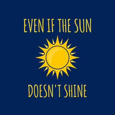 Even if the sun doesn't shine • A podcast on Spotify for Creators
