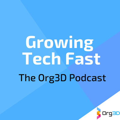 Growing Tech Fast - The Org3D Podcast