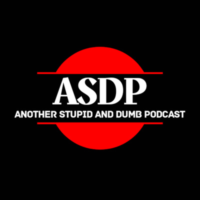 Another Stupid and Dumb Podcast