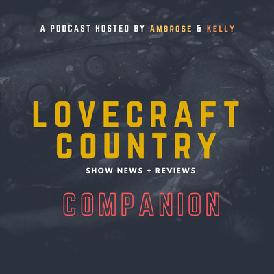 Lovecraft Country Companion Revisited - “Wrap-up” Podcast