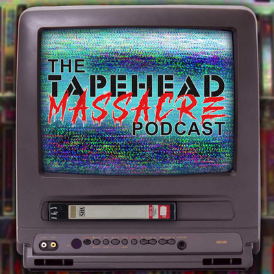 The Tapehead Massacre Podcast