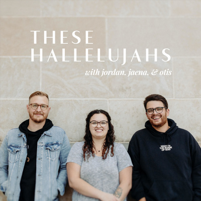 These Hallelujahs with Jordan, Jaena, & Otis