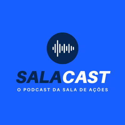 SalaCast | O podcast da Sala de Ações