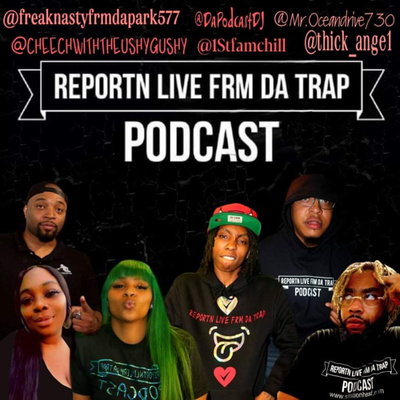 ReportN Live Frm Da Trap Podcast