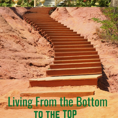 Living From The Bottom To The Top