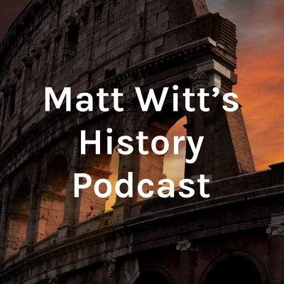 Matt Witt\'s History Podcast