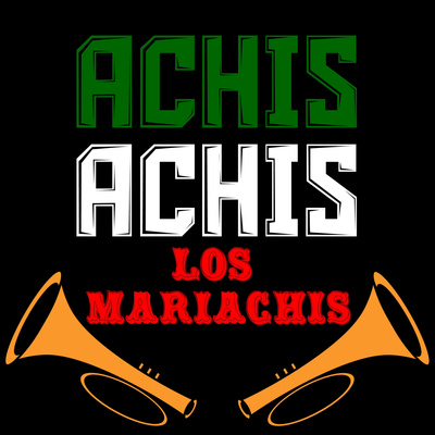 Achis Achis Los Mariachis • A podcast on Spotify for Creators