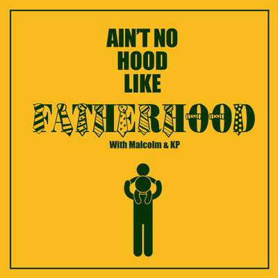 Ain\'t No Hood Like Fatherhood