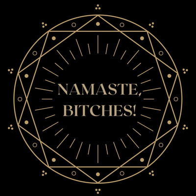 Namaste, Bitches!