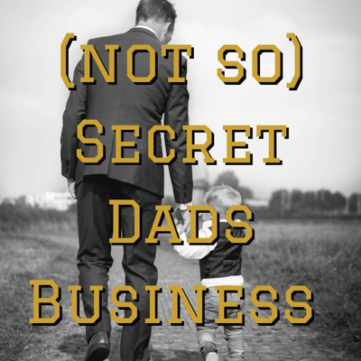 (not so) Secret Dads Business