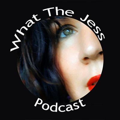 What the Jess Podcast