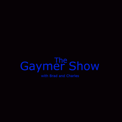 The Gaymer Show With Brad and Charles