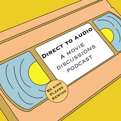 Direct to Audio: A Movie Discussions Podcast