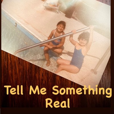 Tell Me Something Real