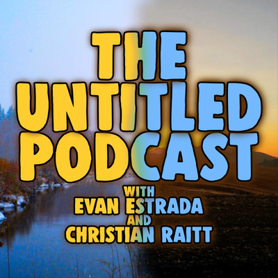 The Untitled Podcast: with Evan Estrada & Christian Raitt - [ Announcement ]