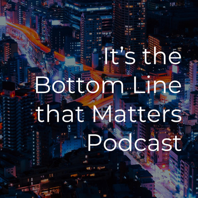 It\'s the Bottom Line that Matters Podcast