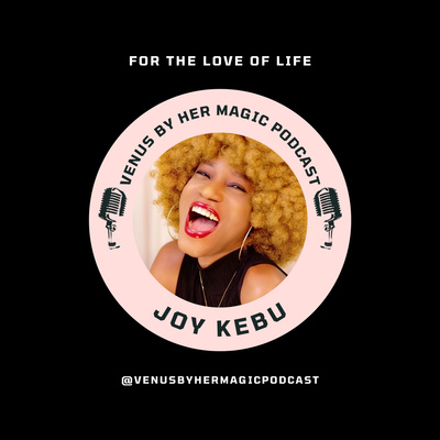 THE “JOY KEBU” PODCAST