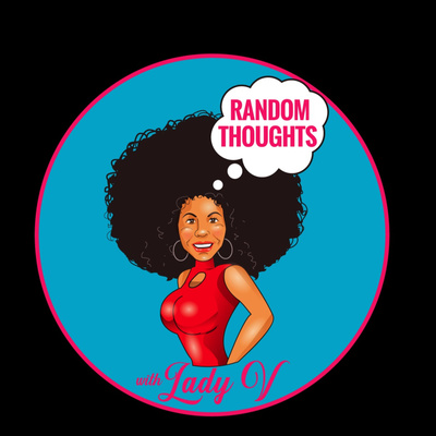 Random Thoughts with Lady_v888