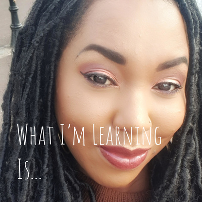 What I\'m Learning Is...