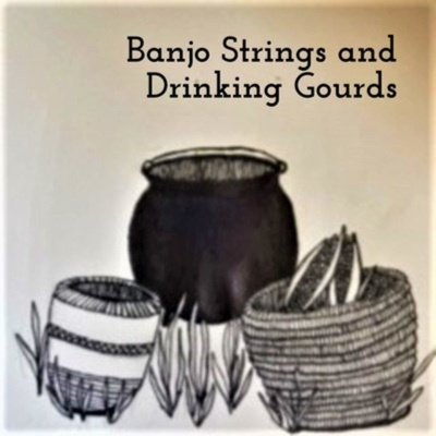 Banjo Strings and Drinking Gourds