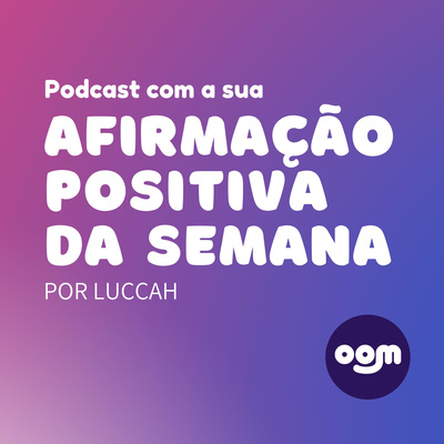 Afirmação Positiva da Semana | OOM Por Luccah