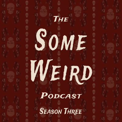 The Some Weird Podcast