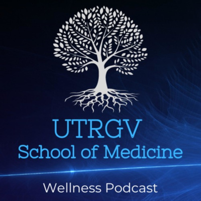 UTRGV School of Medicine Wellness Podcast