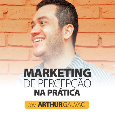 Arthur Galvão | Marketing de Percepção na Prática