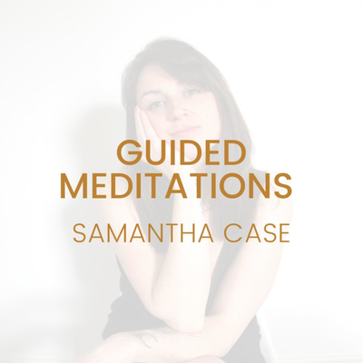 Guided Meditations with Samantha Case