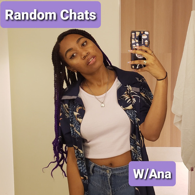Random Chats W/Ana