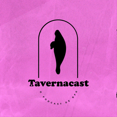 Tavernacast E39- Bem vindos ao Reino da Loucura