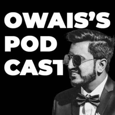 Owais\'s Podcast