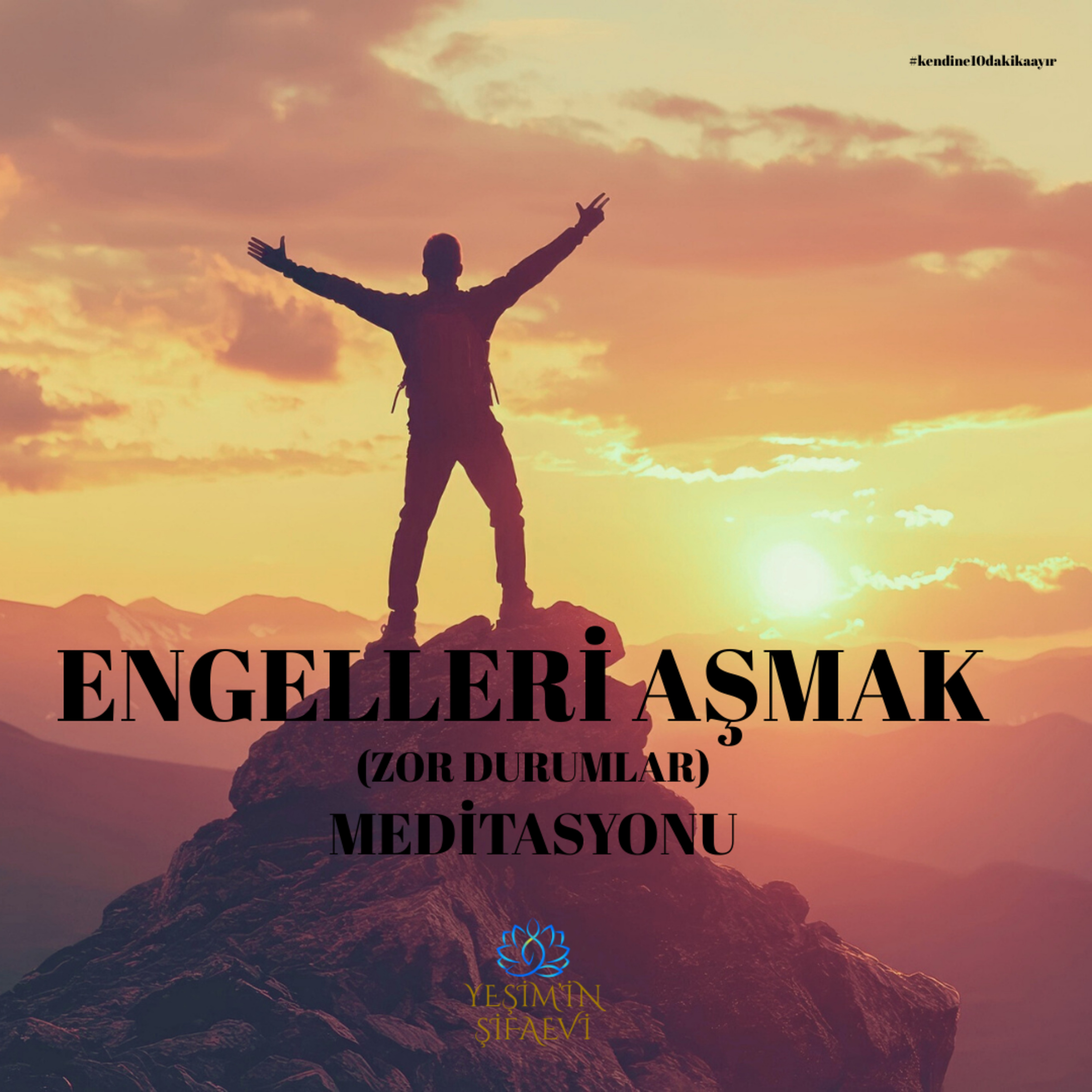 ENGELLERİ AŞMAK (ZOR DURUMLAR) İÇİN MEDİTASYON 