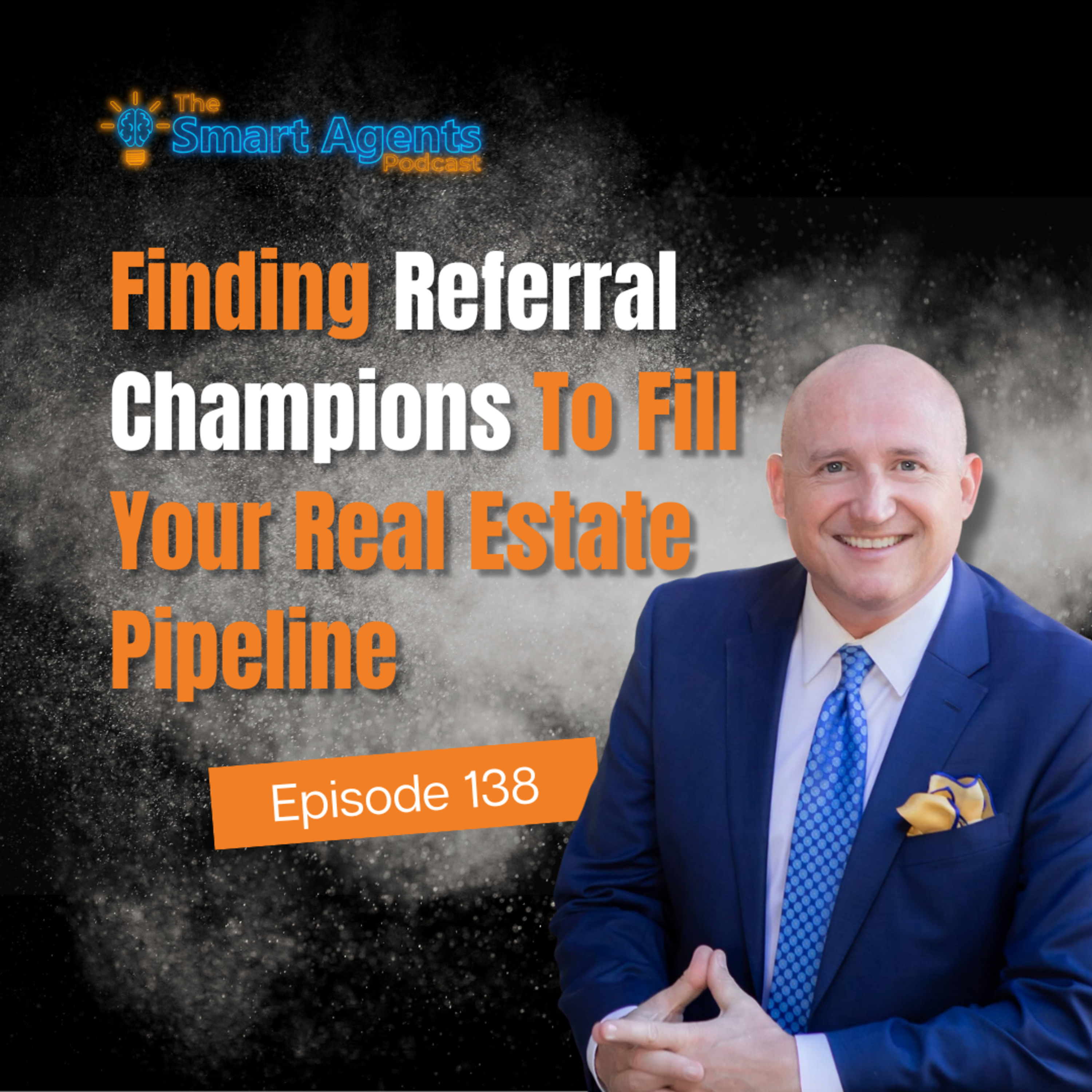 Episode 138: How To Get Referral Champions To Fill Your Real Estate Pipeline episode artwork