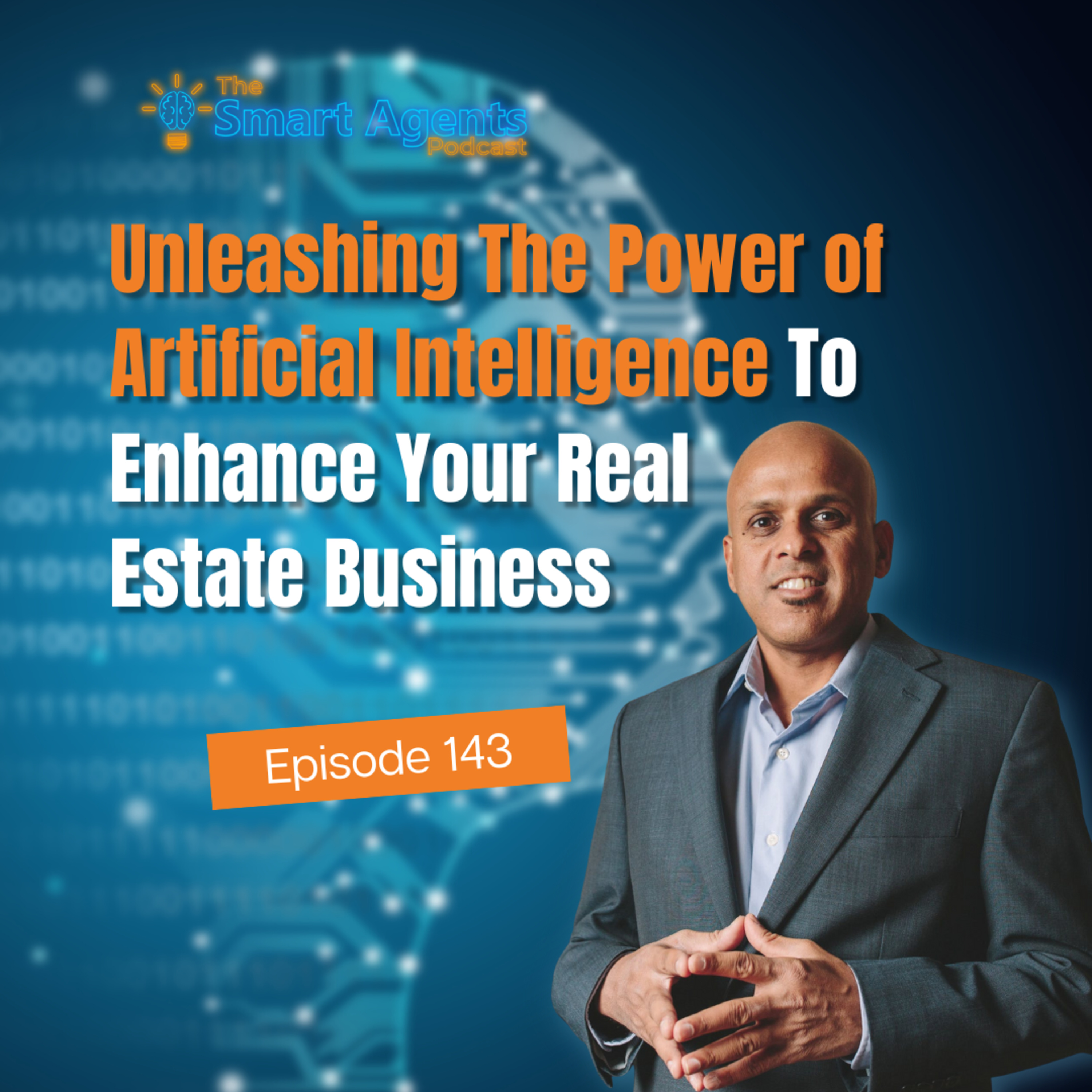 Episode 143: Unleashing The Power of Artificial Intelligence To Enhance Your Real Estate Business episode artwork