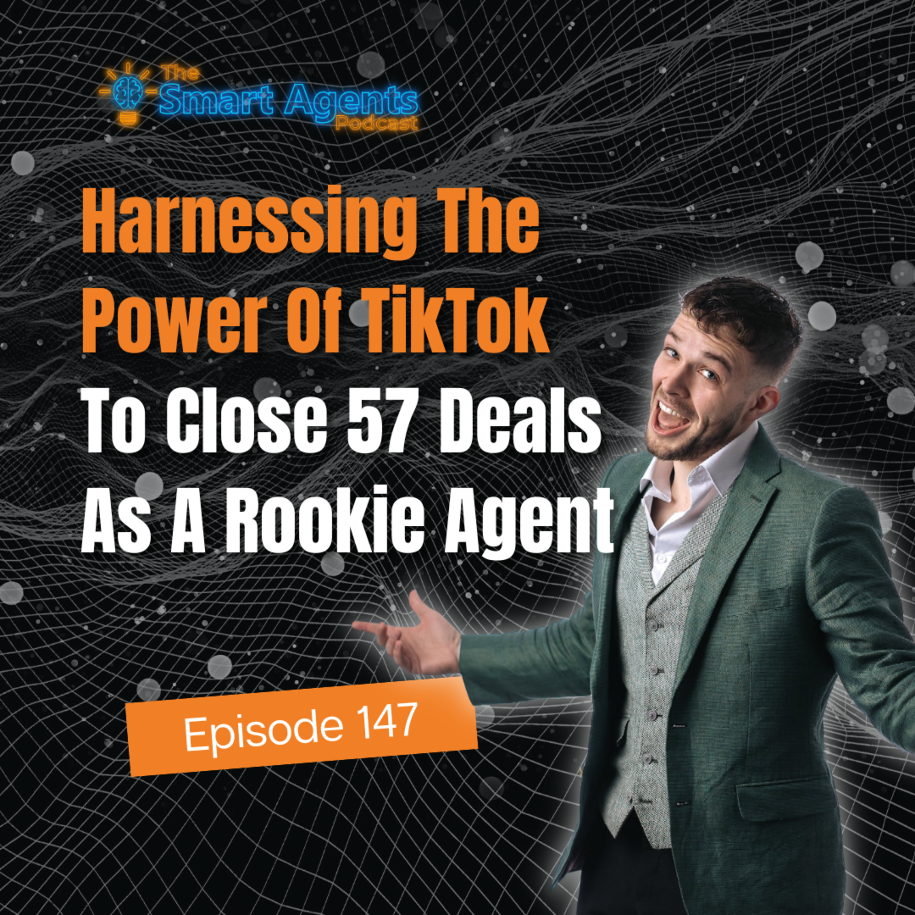 Episode 147: Harnessing The Power Of TikTok To Close 57 Deals As A Rookie Agent episode artwork