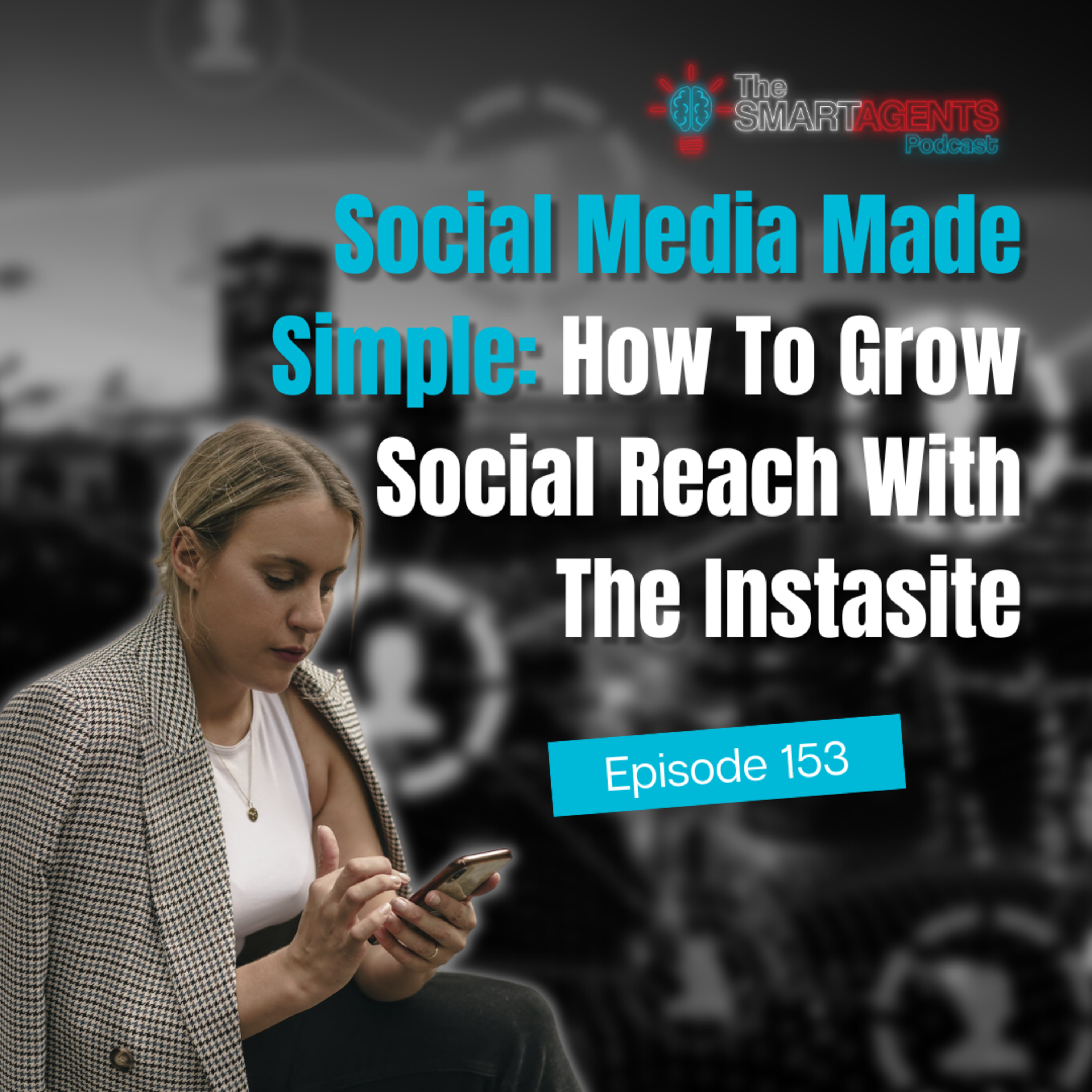 Episode 153: Social Media Made Simple: How To Grow Social Reach With The Instasite episode artwork