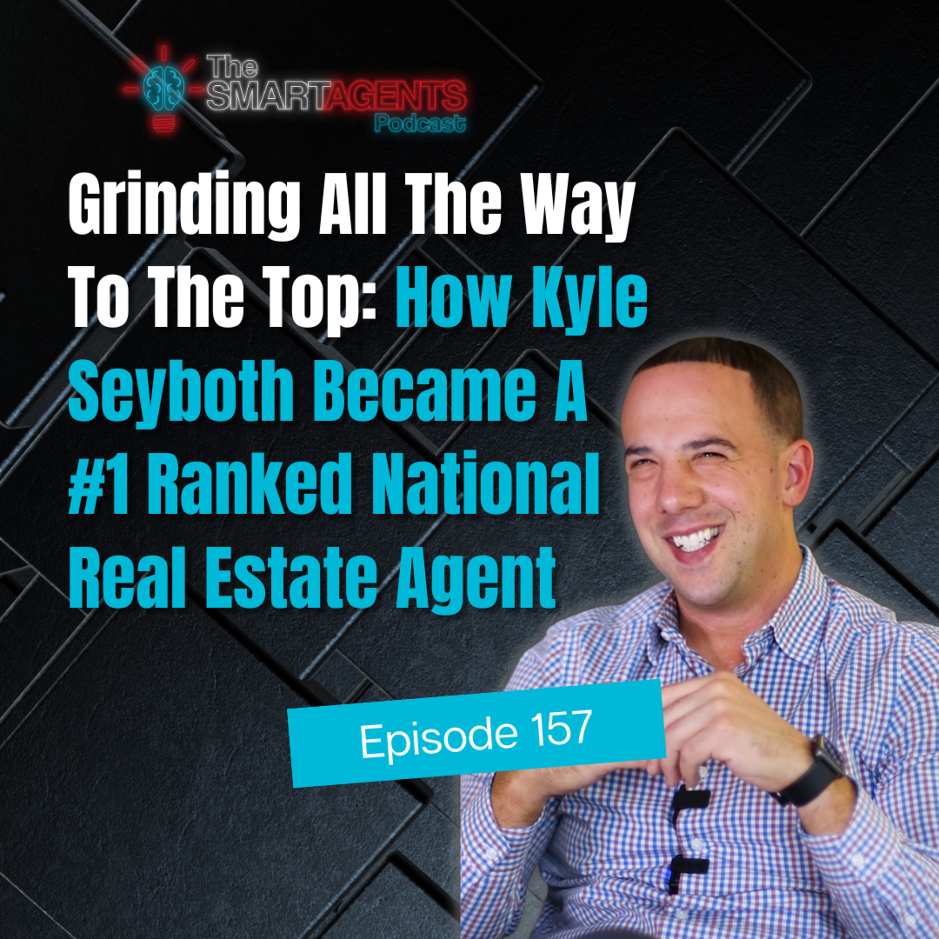 Episode 157: Grinding All The Way To The Top: How Kyle Seyboth Became A #1 Ranked National Real Estate Agent episode artwork