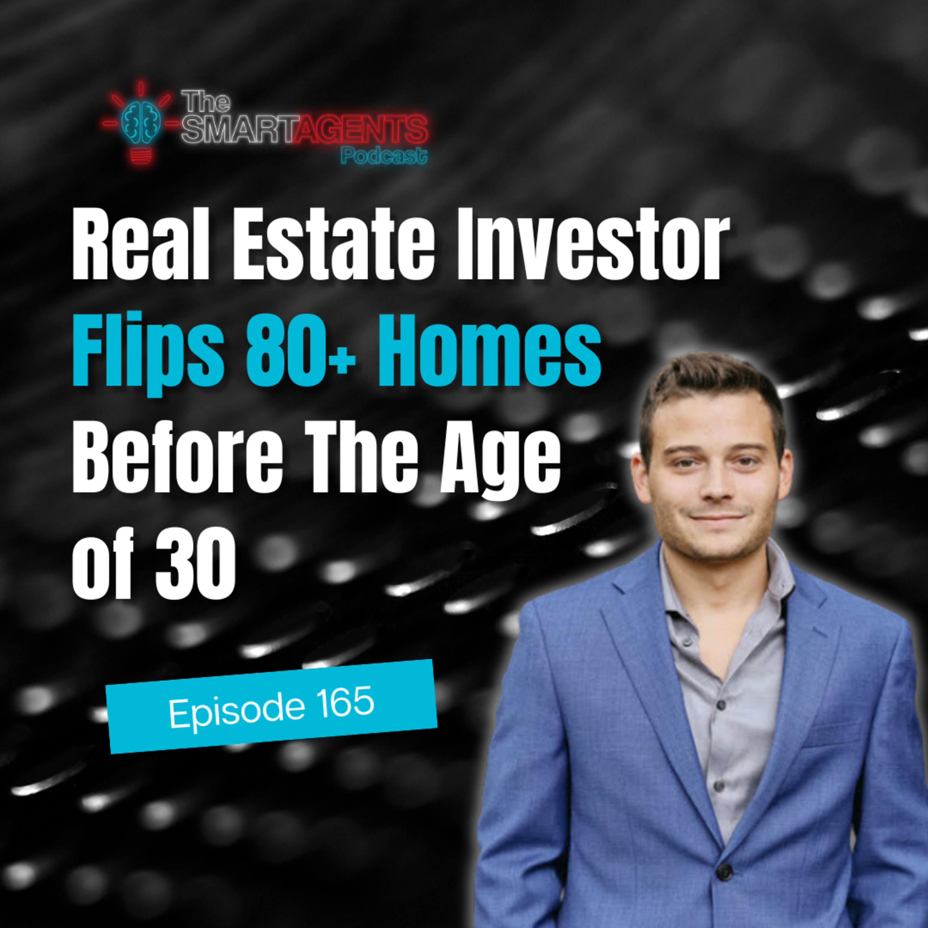 Episode 165: Real Estate Investor Flips 80+ Homes Before The Age of 30 episode artwork